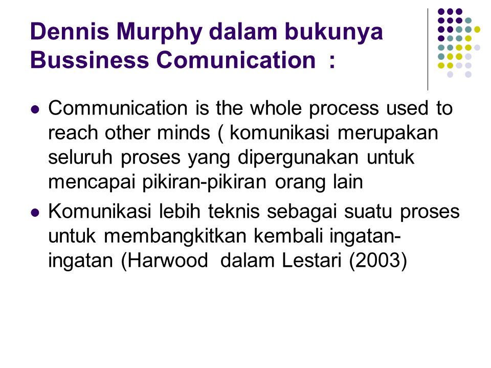 Dennis Murphy dalam bukunya Bussiness Comunication :