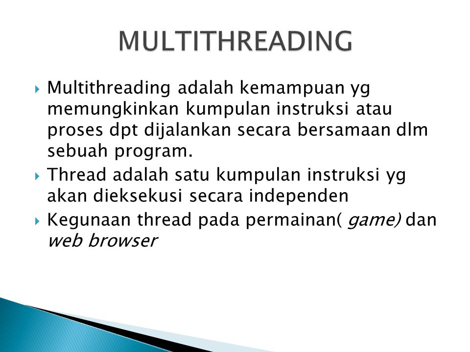 MULTITHREADING Multithreading adalah kemampuan yg memungkinkan kumpulan instruksi atau proses dpt dijalankan secara bersamaan dlm sebuah program.