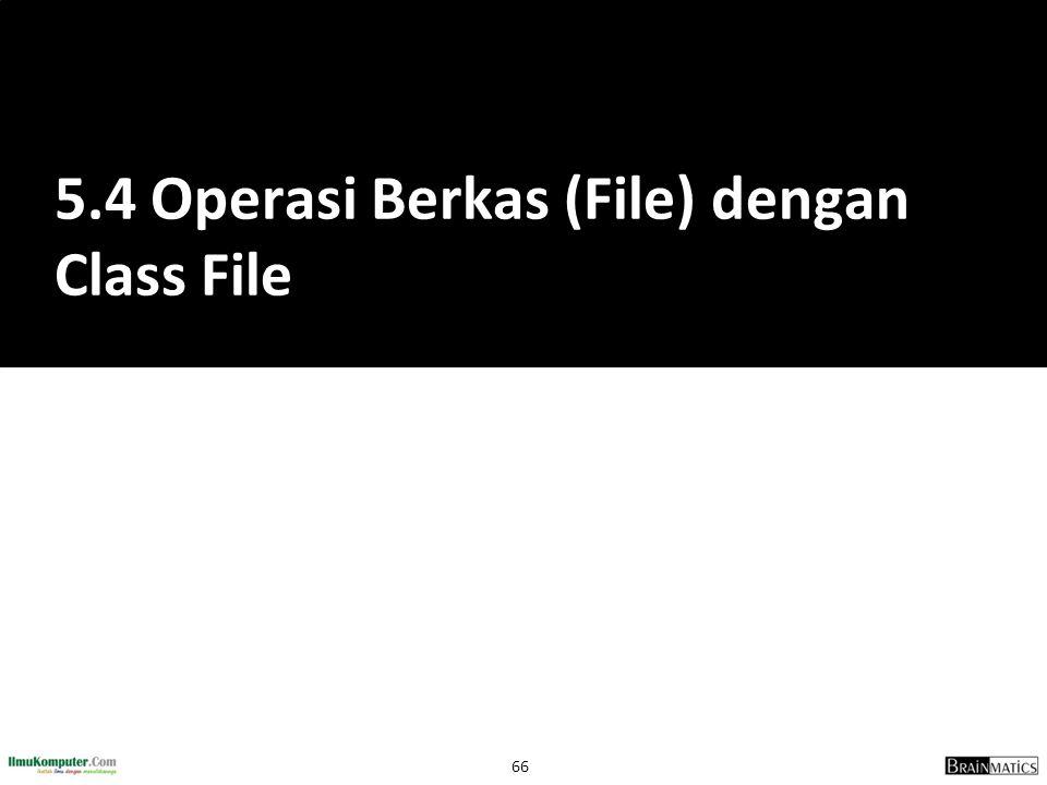 5.4 Operasi Berkas (File) dengan Class File