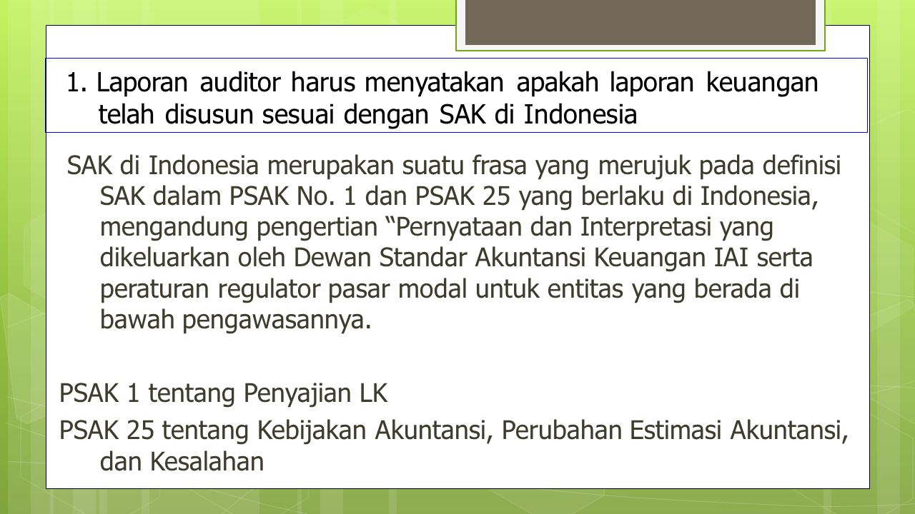 1. Laporan auditor harus menyatakan apakah laporan keuangan telah disusun sesuai dengan SAK di Indonesia