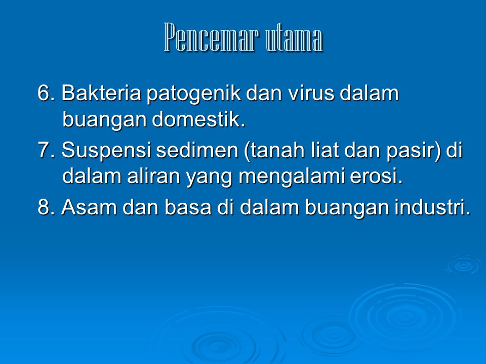 Pencemar utama 6. Bakteria patogenik dan virus dalam buangan domestik.