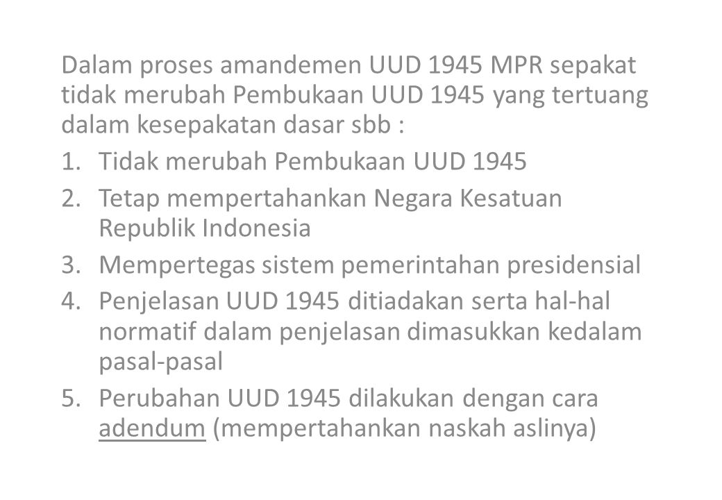 Dalam proses amandemen UUD 1945 MPR sepakat tidak merubah Pembukaan UUD 1945 yang tertuang dalam kesepakatan dasar sbb :