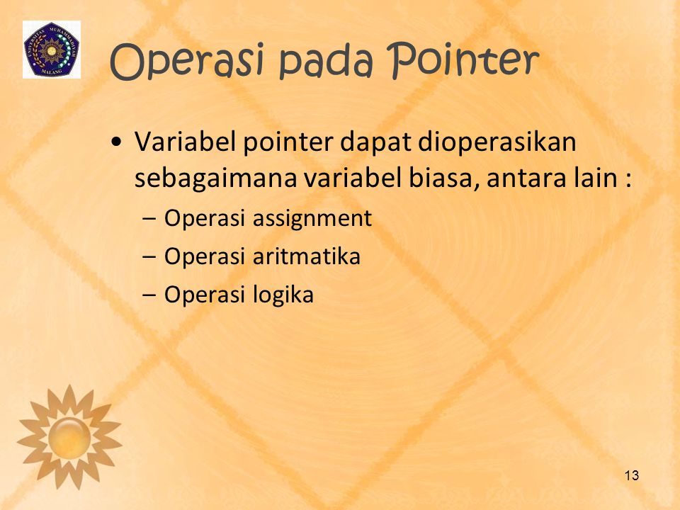 Operasi pada Pointer Variabel pointer dapat dioperasikan sebagaimana variabel biasa, antara lain : Operasi assignment.