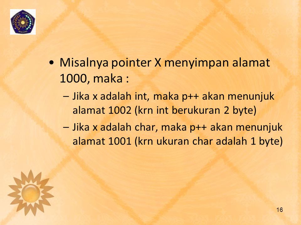 Misalnya pointer X menyimpan alamat 1000, maka :