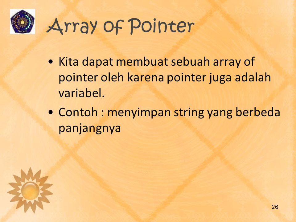 Array of Pointer Kita dapat membuat sebuah array of pointer oleh karena pointer juga adalah variabel.