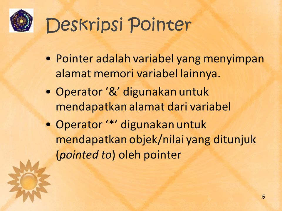 Deskripsi Pointer Pointer adalah variabel yang menyimpan alamat memori variabel lainnya.