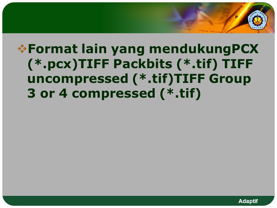 Format lain yang mendukungPCX (. pcx)TIFF Packbits (