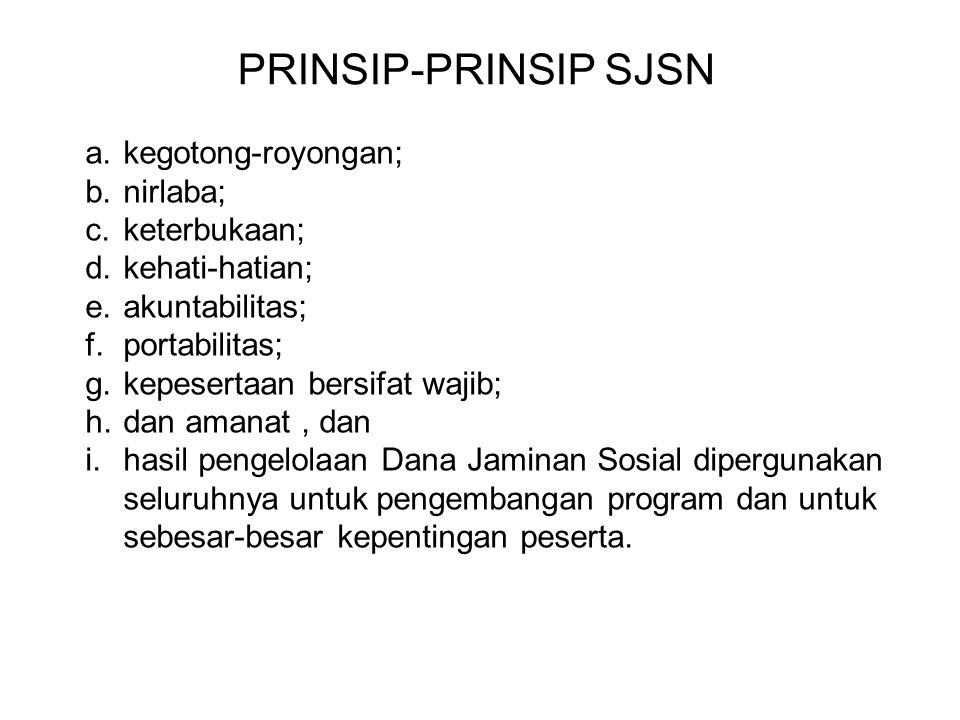 PRINSIP-PRINSIP SJSN a. kegotong-royongan; b. nirlaba; c. keterbukaan;