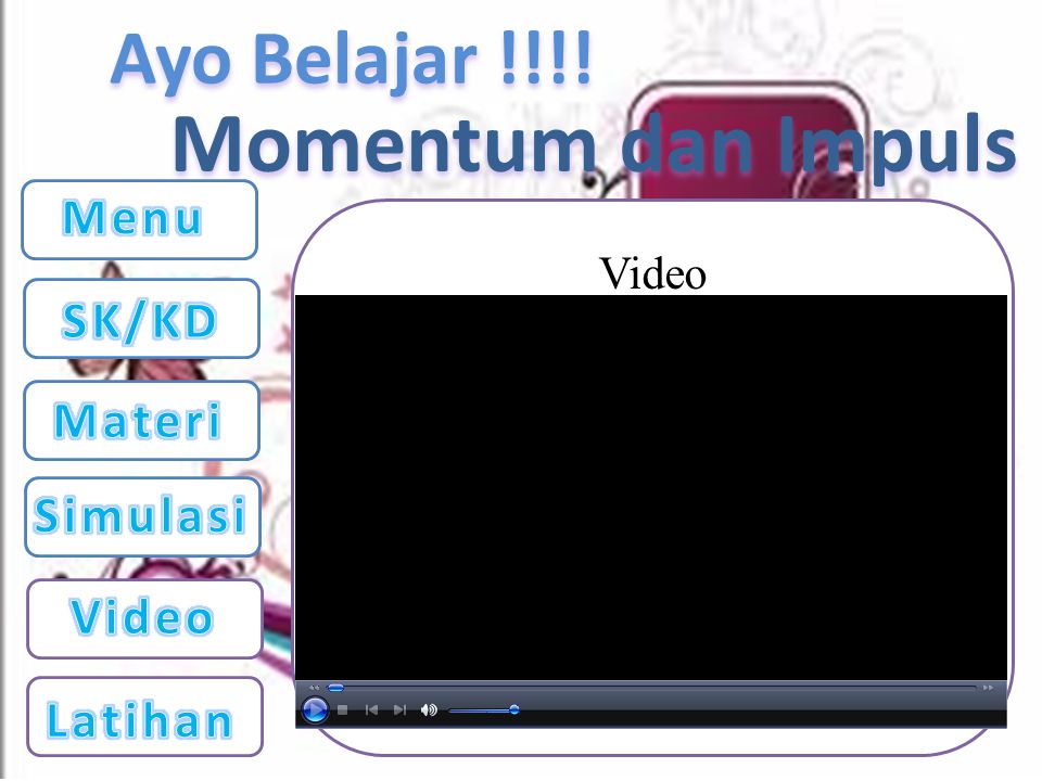 Momentum dan Impuls Menu Video SK/KD Materi Simulasi Video Latihan