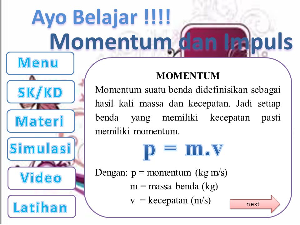 Momentum dan Impuls p = m.v Menu SK/KD Materi Simulasi Video Latihan