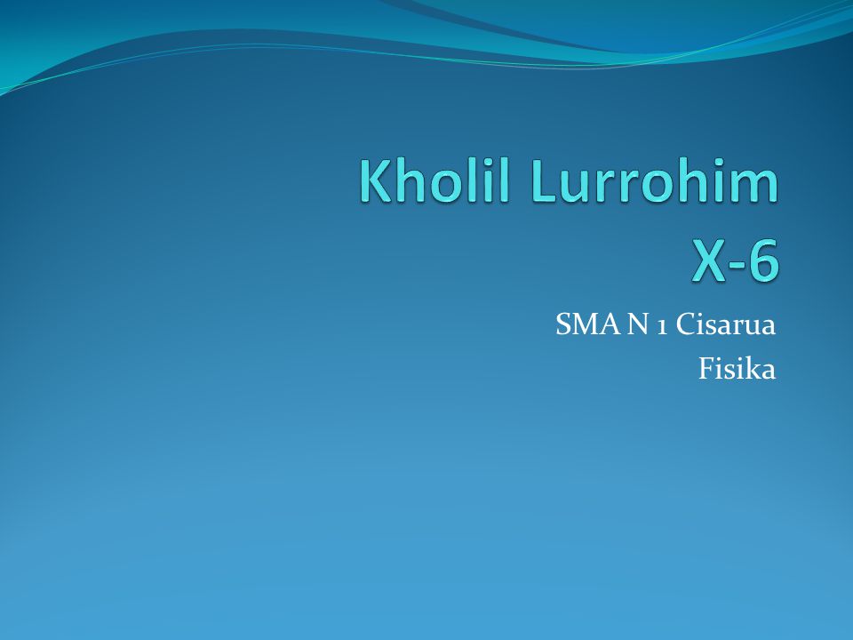 Kholil Lurrohim X-6 SMA N 1 Cisarua Fisika