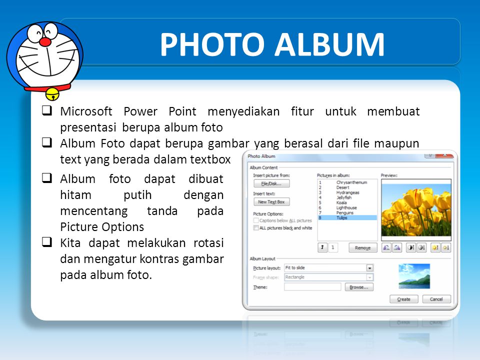 PHOTO ALBUM Microsoft Power Point menyediakan fitur untuk membuat presentasi berupa album foto.