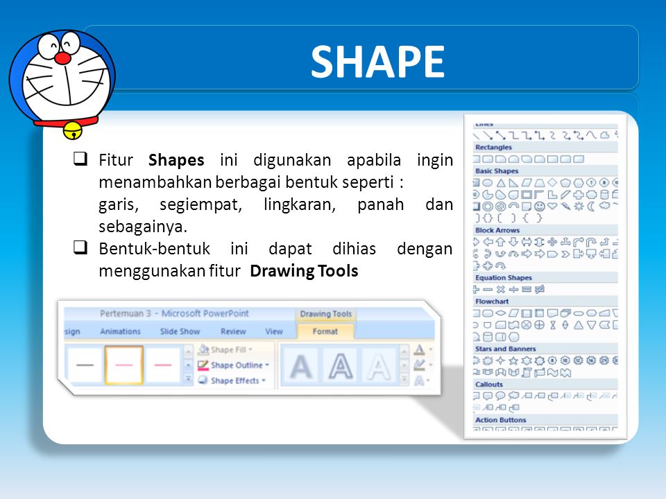 SHAPE Fitur Shapes ini digunakan apabila ingin menambahkan berbagai bentuk seperti : garis, segiempat, lingkaran, panah dan sebagainya.
