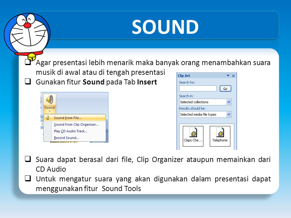 SOUND Agar presentasi lebih menarik maka banyak orang menambahkan suara musik di awal atau di tengah presentasi.