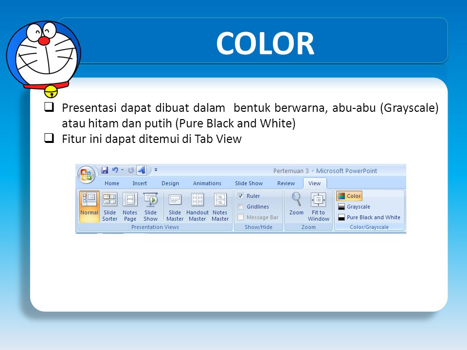 COLOR Presentasi dapat dibuat dalam bentuk berwarna, abu-abu (Grayscale) atau hitam dan putih (Pure Black and White)