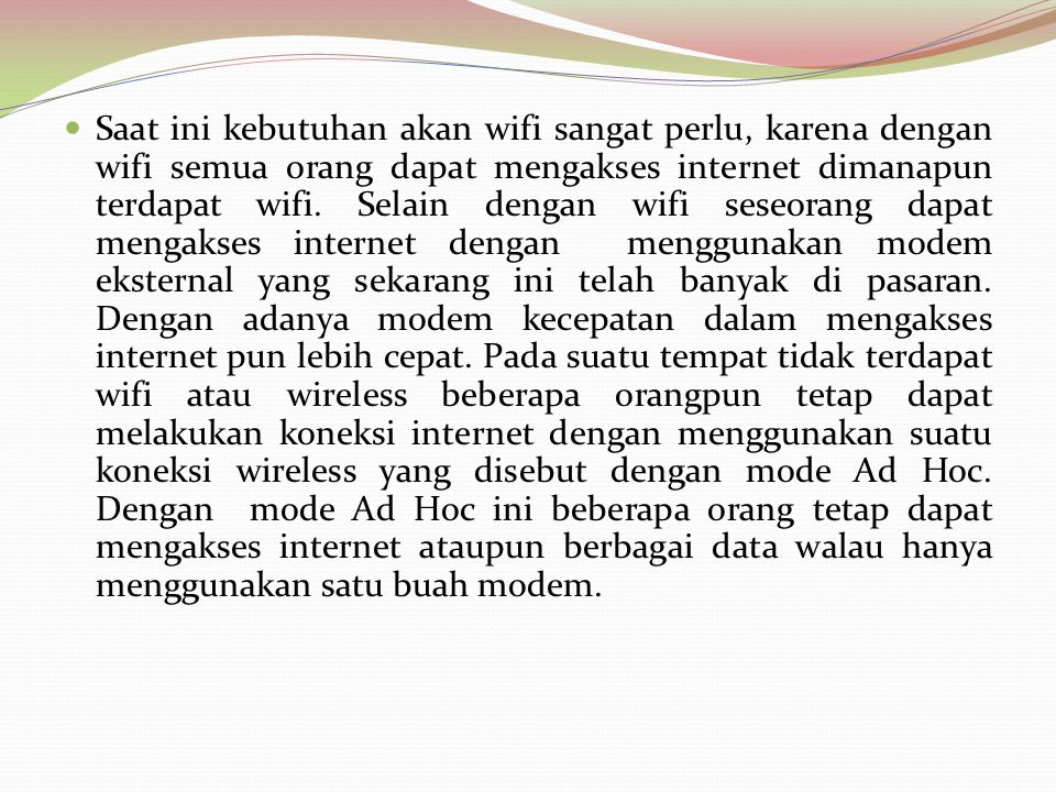 Saat ini kebutuhan akan wifi sangat perlu, karena dengan wifi semua orang dapat mengakses internet dimanapun terdapat wifi.
