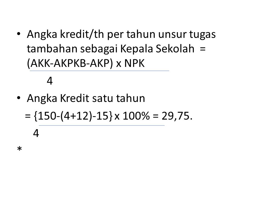 Angka kredit/th per tahun unsur tugas tambahan sebagai Kepala Sekolah = (AKK‐AKPKB‐AKP) x NPK