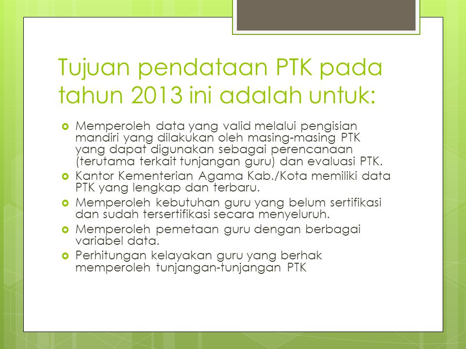 Tujuan pendataan PTK pada tahun 2013 ini adalah untuk: