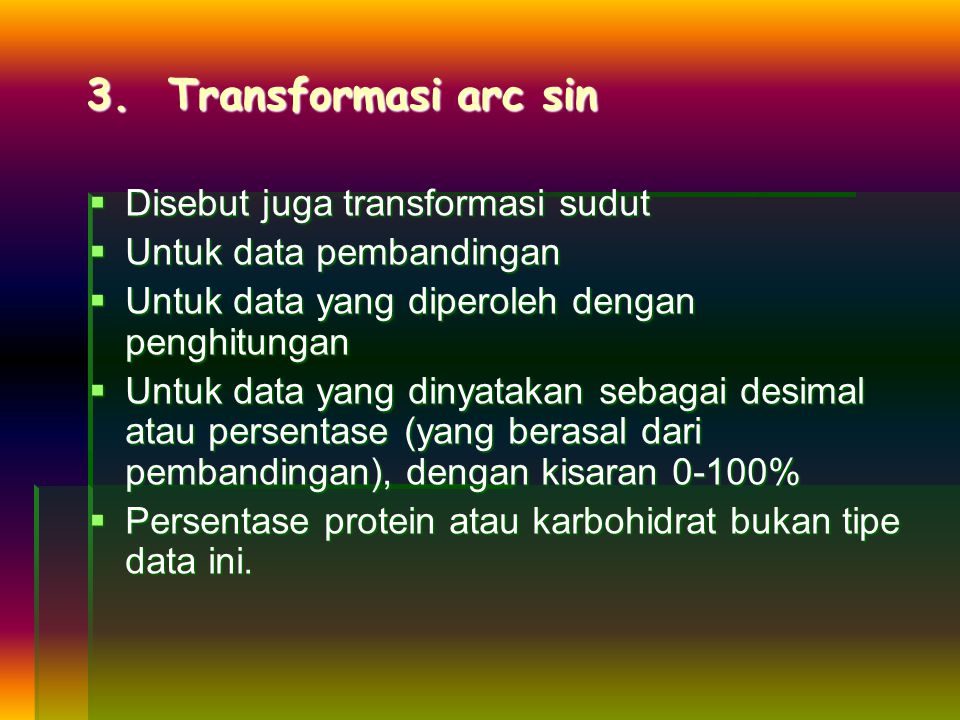 3. Transformasi arc sin Disebut juga transformasi sudut