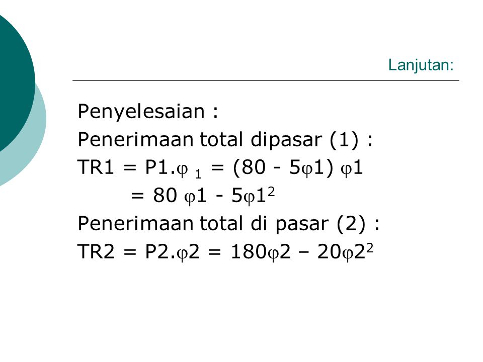 Penerimaan total dipasar (1) : TR1 = P1. 1 = (80 - 51) 1
