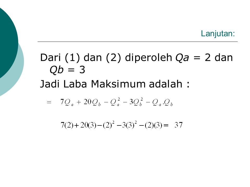 Dari (1) dan (2) diperoleh Qa = 2 dan Qb = 3