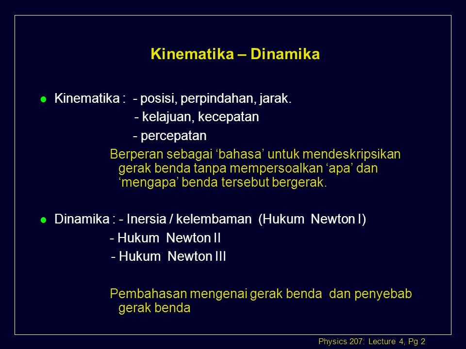Kinematika – Dinamika Kinematika : - posisi, perpindahan, jarak.