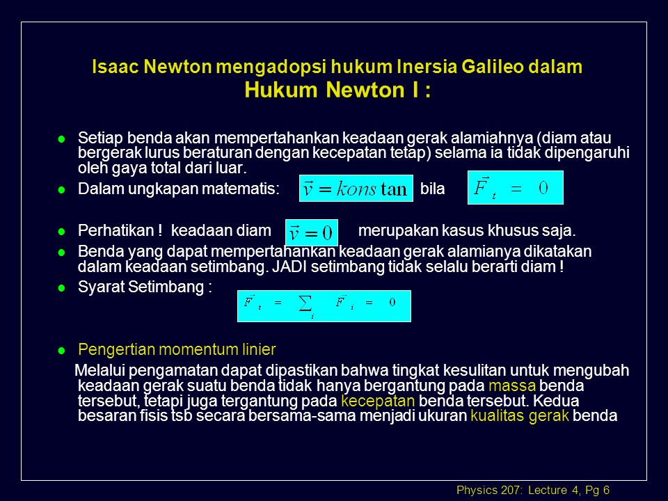 Isaac Newton mengadopsi hukum Inersia Galileo dalam Hukum Newton I :