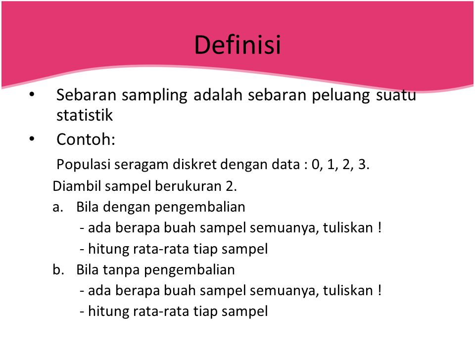 Definisi Sebaran sampling adalah sebaran peluang suatu statistik