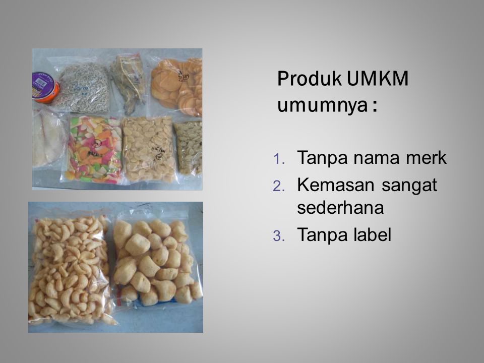 Produk UMKM umumnya : Tanpa nama merk Kemasan sangat sederhana