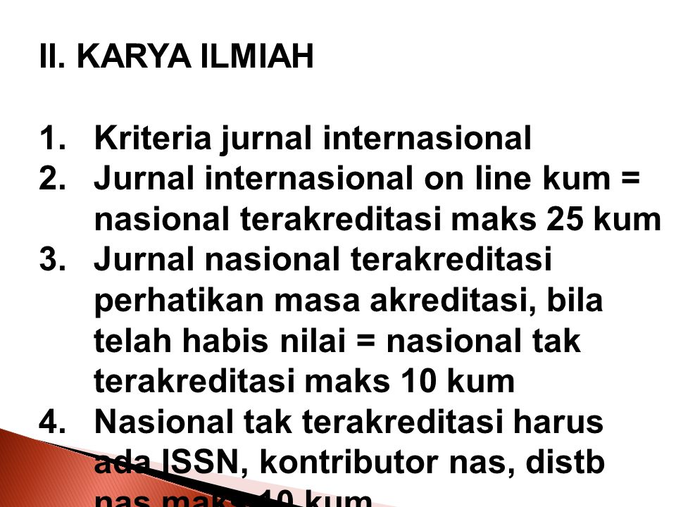 II. KARYA ILMIAH Kriteria jurnal internasional. Jurnal internasional on line kum = nasional terakreditasi maks 25 kum.