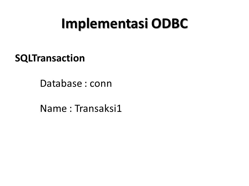 Implementasi ODBC SQLTransaction Database : conn Name : Transaksi1
