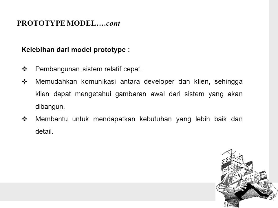 PROTOTYPE MODEL….cont Kelebihan dari model prototype :