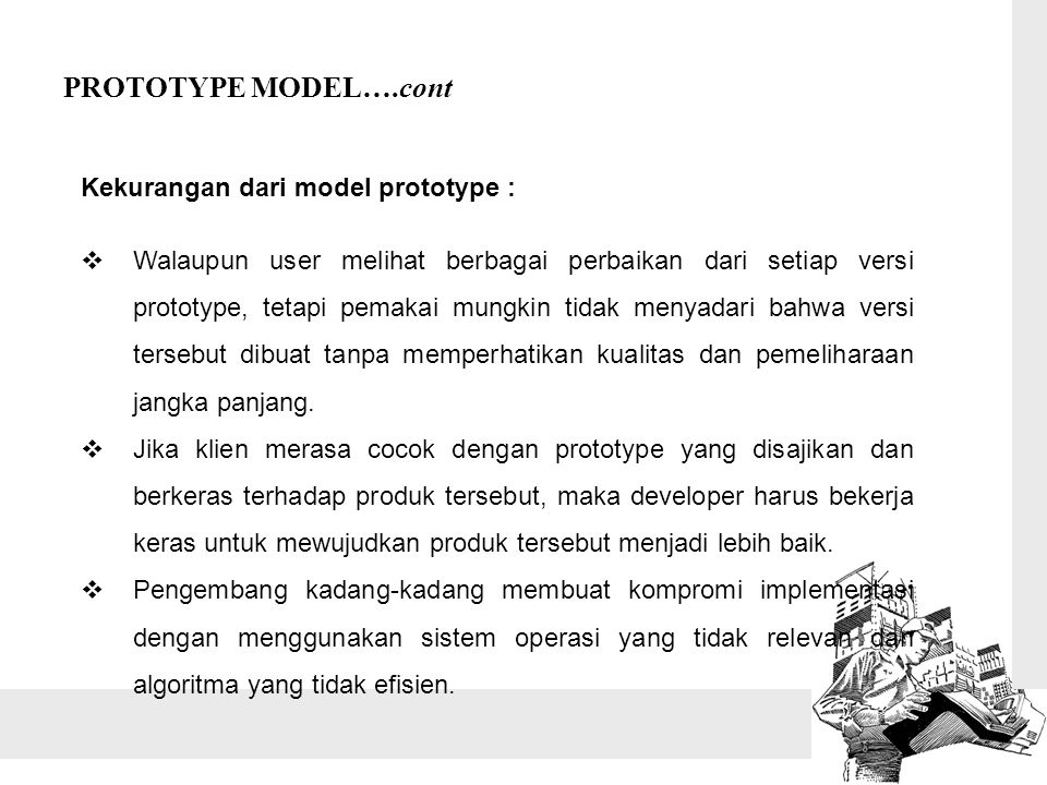 PROTOTYPE MODEL….cont Kekurangan dari model prototype :