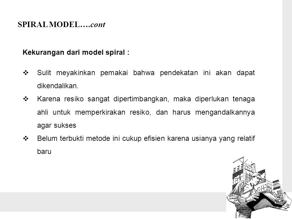 SPIRAL MODEL….cont Kekurangan dari model spiral :