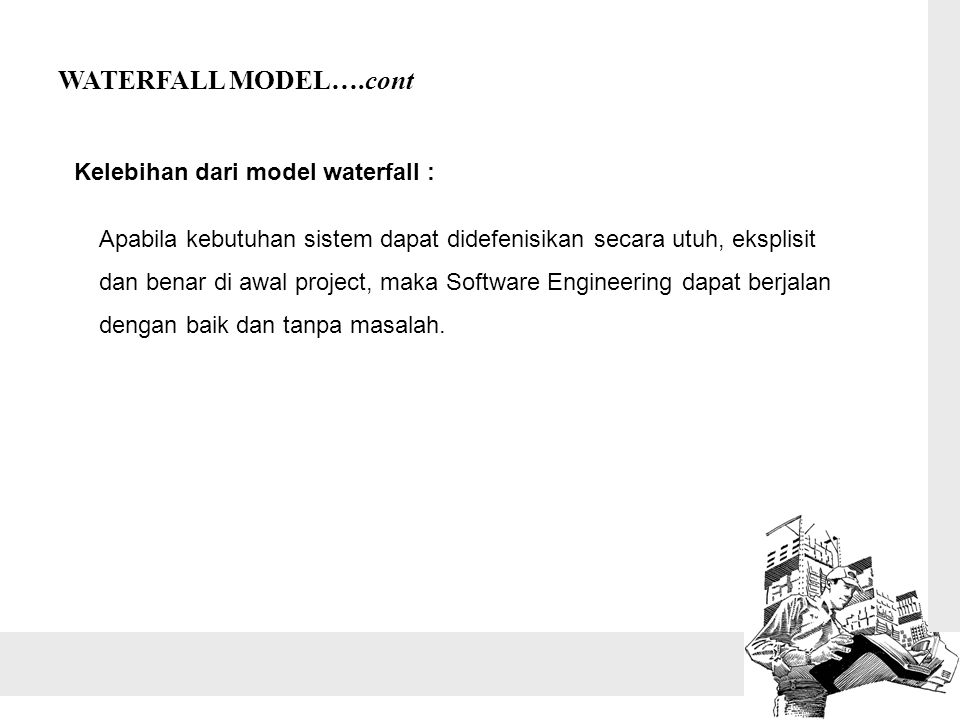 WATERFALL MODEL….cont Kelebihan dari model waterfall :