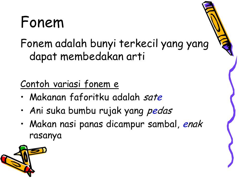 Fonem Fonem adalah bunyi terkecil yang yang dapat membedakan arti