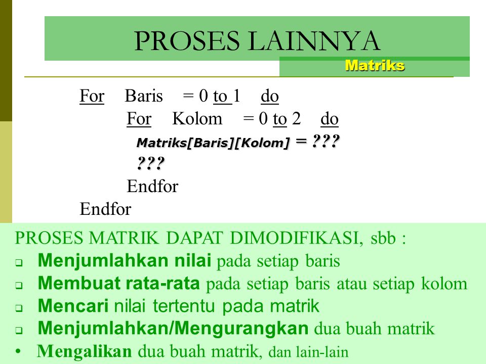 PROSES LAINNYA For Baris = 0 to 1 do For Kolom = 0 to 2 do