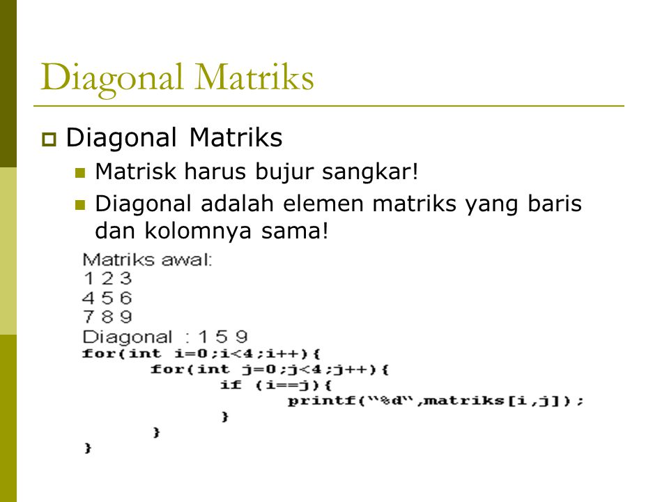 Diagonal Matriks Diagonal Matriks Matrisk harus bujur sangkar!