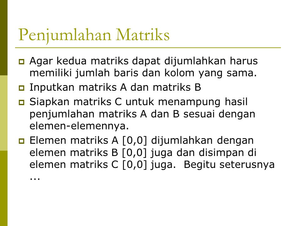Penjumlahan Matriks Agar kedua matriks dapat dijumlahkan harus memiliki jumlah baris dan kolom yang sama.