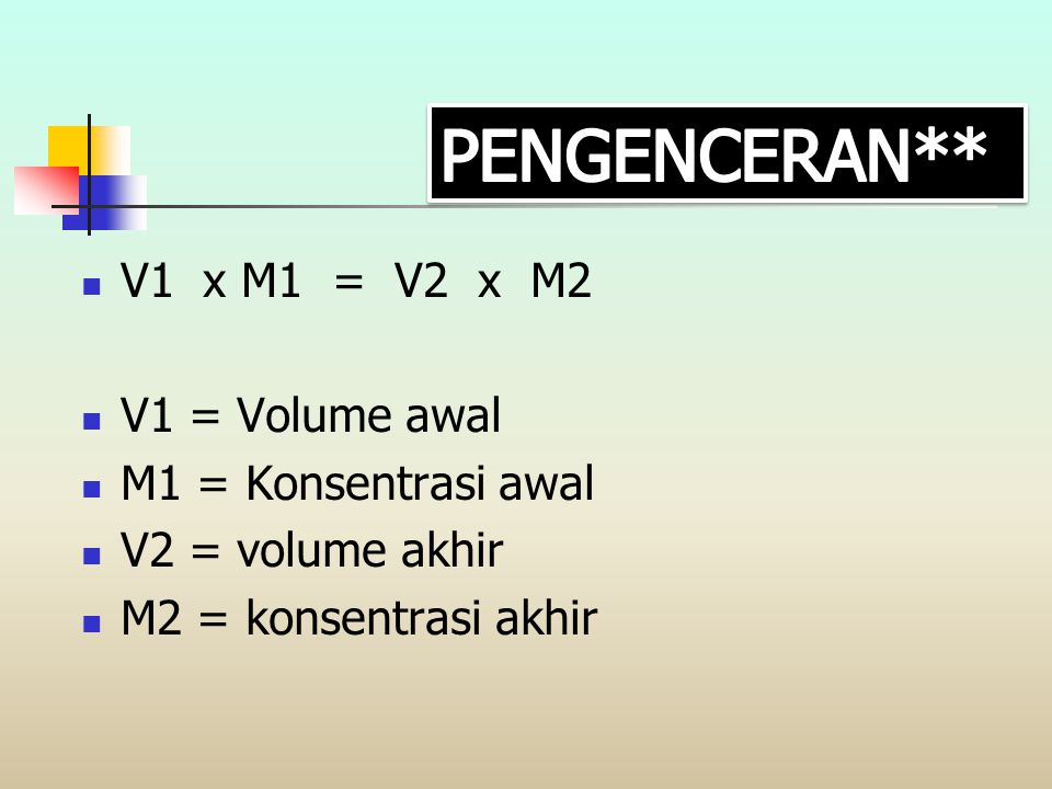 PENGENCERAN** V1 x M1 = V2 x M2 V1 = Volume awal M1 = Konsentrasi awal