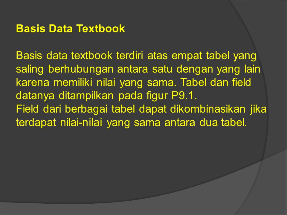 Basis Data Textbook Basis data textbook terdiri atas empat tabel yang saling berhubungan antara satu dengan yang lain karena memiliki nilai yang sama.