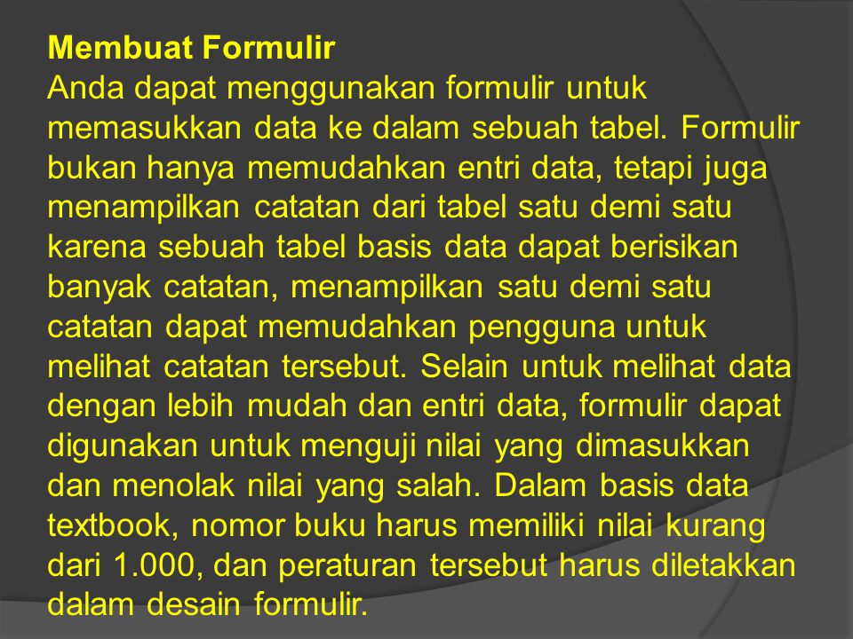 Membuat Formulir Anda dapat menggunakan formulir untuk memasukkan data ke dalam sebuah tabel.