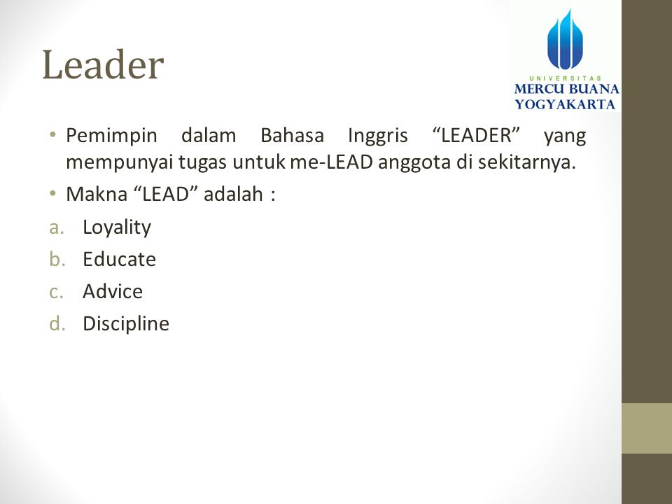 Leader Pemimpin dalam Bahasa Inggris LEADER yang mempunyai tugas untuk me-LEAD anggota di sekitarnya.