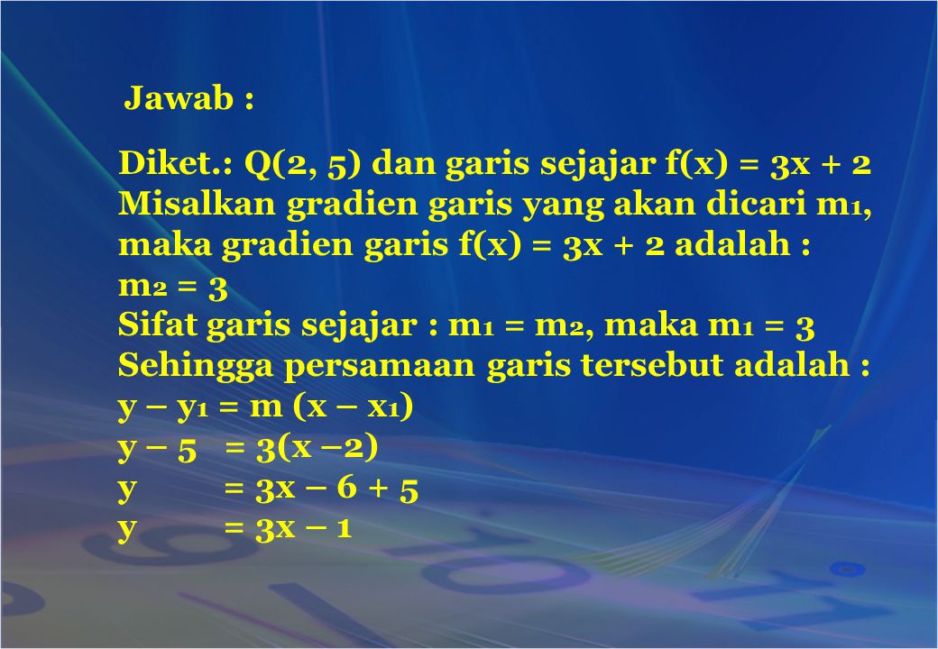 Jawab : Diket.: Q(2, 5) dan garis sejajar f(x) = 3x + 2. Misalkan gradien garis yang akan dicari m1,