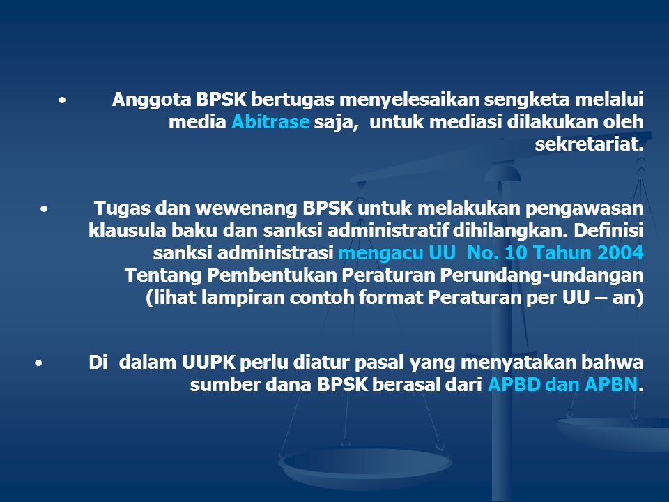 Anggota BPSK bertugas menyelesaikan sengketa melalui media Abitrase saja, untuk mediasi dilakukan oleh sekretariat.