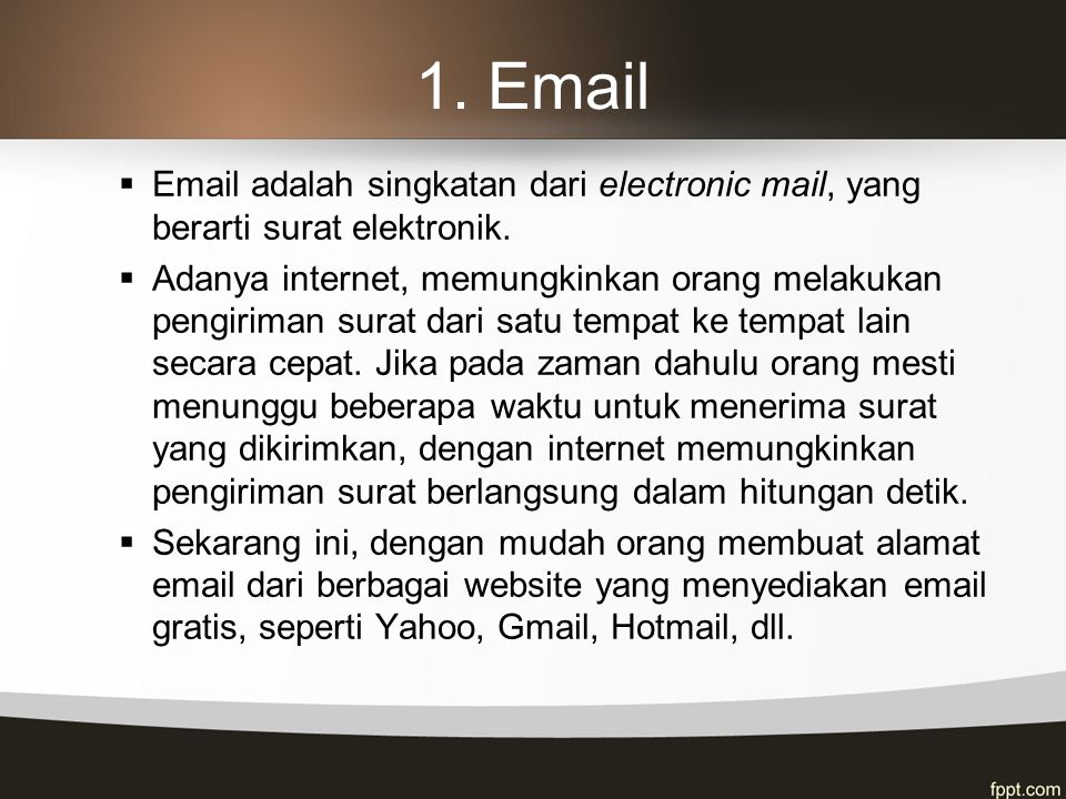 1.   adalah singkatan dari electronic mail, yang berarti surat elektronik.