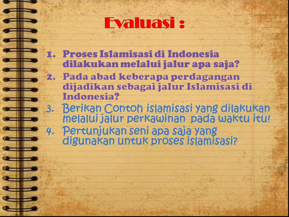 Evaluasi : 1. Proses Islamisasi di Indonesia dilakukan melalui jalur apa saja
