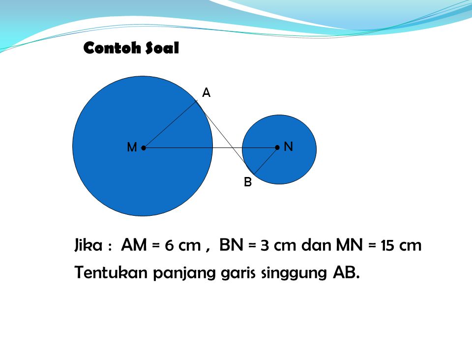 Jika : AM = 6 cm , BN = 3 cm dan MN = 15 cm