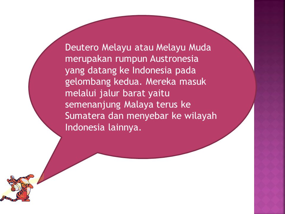 Deutero Melayu atau Melayu Muda merupakan rumpun Austronesia yang datang ke Indonesia pada gelombang kedua.