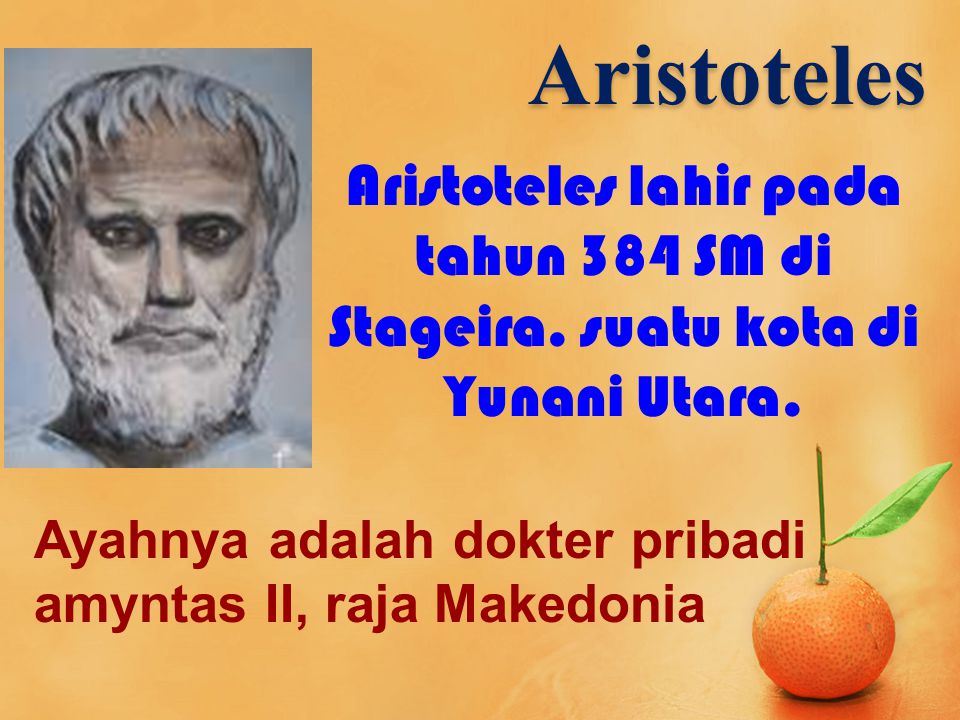 Aristoteles Aristoteles lahir pada tahun 384 SM di Stageira.